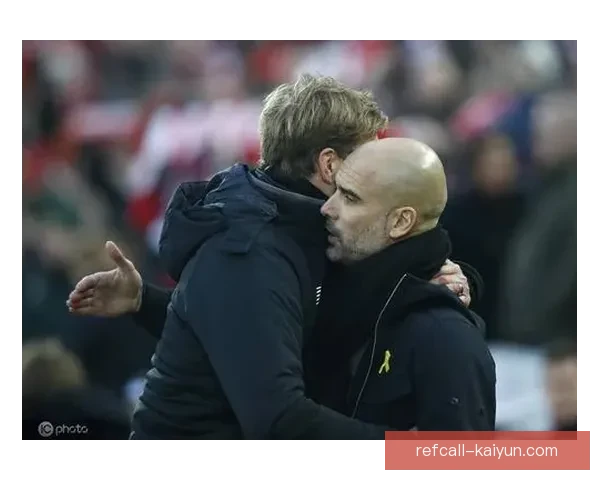 瓜迪奥拉与克洛普再掀英超巅峰对决，双方竞争力持续提升值得关注